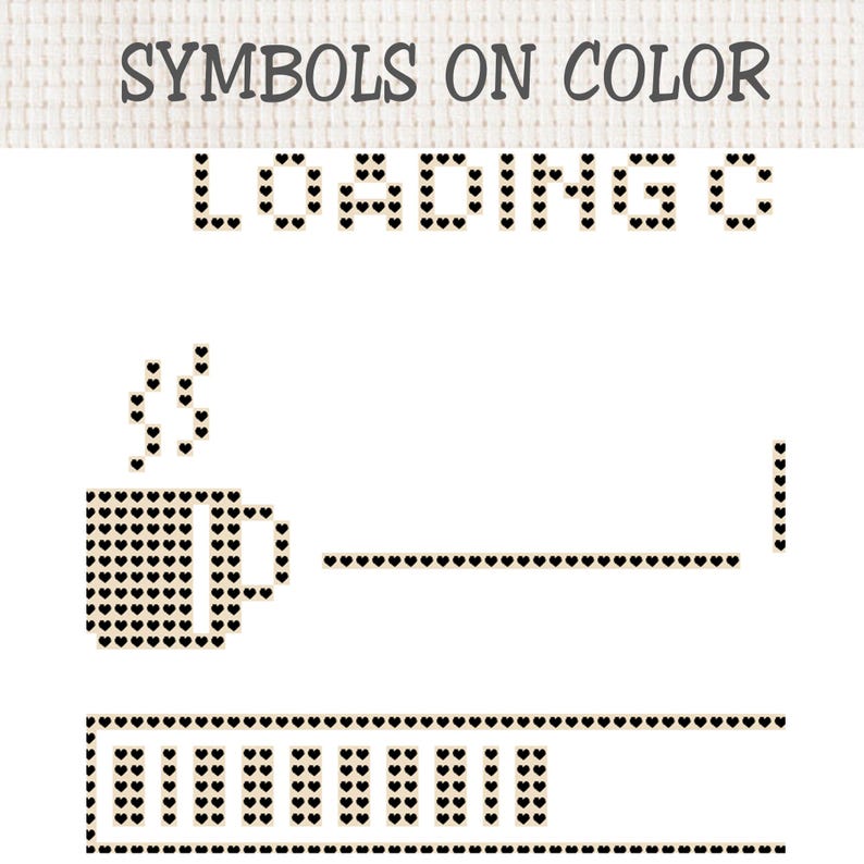 May include: A cross-stitch pattern featuring the text SYMBOLS ON COLOR and LOADING C. The design includes a coffee mug icon with steam, a horizontal line, and a progress bar, all composed of small black heart-shaped symbols on a white background.