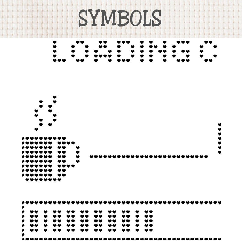 May include: A cross stitch pattern featuring the word SYMBOLS at the top, followed by the text LOADING, a coffee mug icon with steam, a horizontal line, and a progress bar, all rendered in black heart-shaped stitches on a white fabric background.