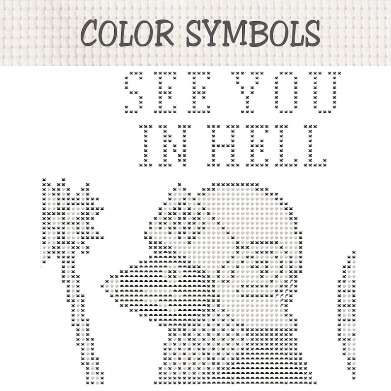 May include: A cross-stitch pattern on white fabric featuring the text "COLOR SYMBOLS" at the top, followed by the text "SEE YOU IN HELL" in a pixelated font. Below the text is a grey cross-stitched silhouette of a bird holding a small axe.