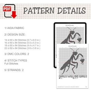 May include: A digital cross-stitch pattern titled Girls will be girls featuring a praying mantis graphic. Details include Aida fabric, design sizes from 5.7 x 6.0 inches to 3.6 x 3.8 inches, 2 DMC colors, full stitches, and 2 strands for the project.