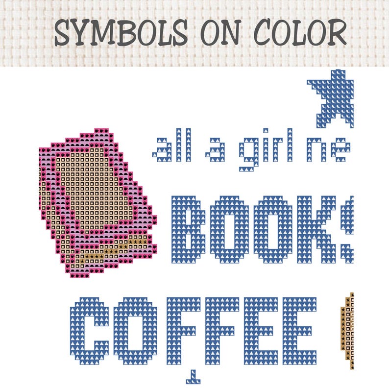 May include: A cross-stitch pattern titled SYMBOLS ON COLOR featuring a pink book icon and the text all a girl ne BOOK! COFFEE! rendered in blue pixelated lettering. The design includes a blue star shape and a vertical column of brown star symbols.