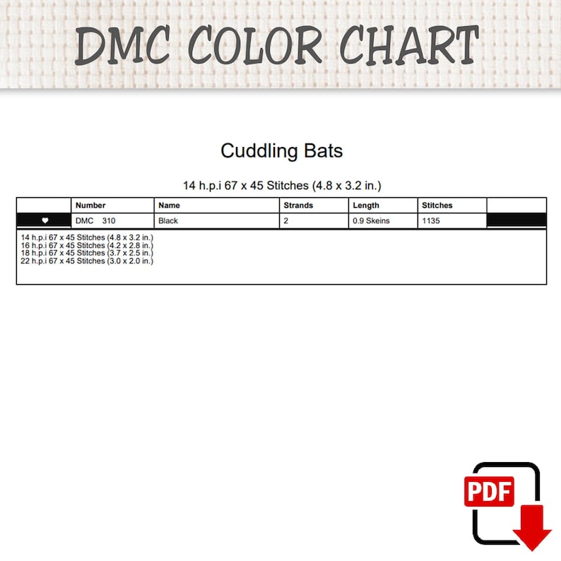 Puede incluir: Una tabla de colores DMC para un patr&oacute;n de punto de cruz Cuddling Bats. La tabla enumera el hilo DMC 310 Negro, 2 hebras, 0,9 madejas y 1135 puntadas. Incluye dimensiones para 14, 16, 18 y 22 h.p.i. de 12,2 x 8,1 cm a 7,6 x 5,1 cm.