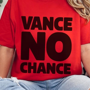 Presidential Election Tee Vance No Chance Political Candidate Campaign Anti Trump Gifts Election 2024 Shirt Vote Democrat Comfort Colors