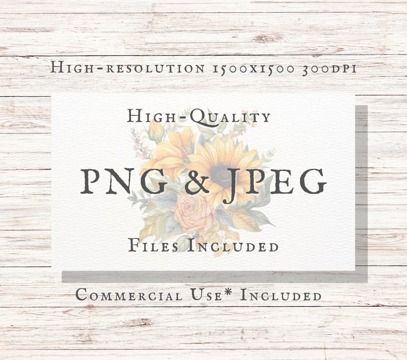 May include: A digital download of high-quality sunflower graphics in PNG and JPEG formats. The image features a bouquet of sunflowers, roses, and greenery. The text "HIGH-QUALITY PNG & JPEG FILES INCLUDED COMMERCIAL USE* INCLUDED" is displayed on a white background.