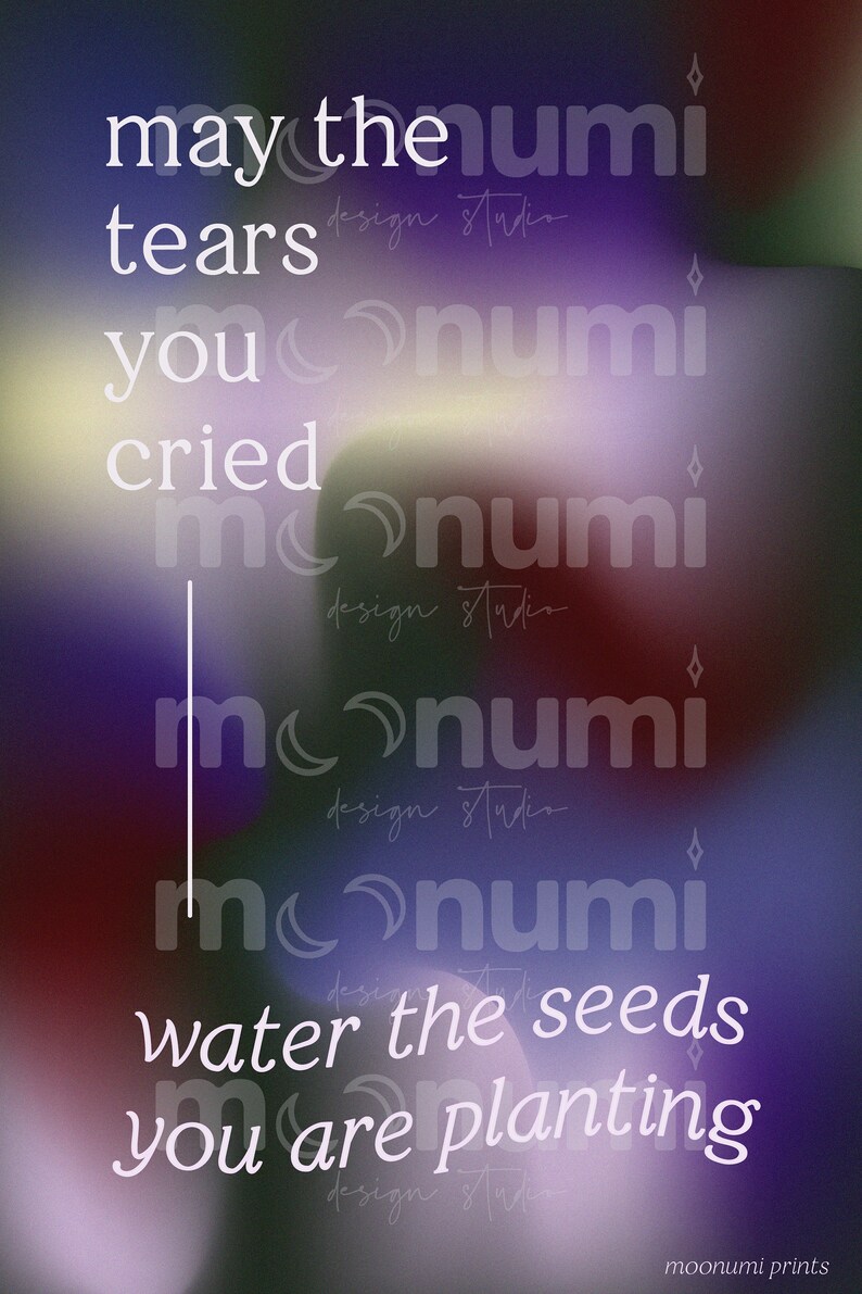 May the Tears You Cried Water the Seeds You Are Planting DIGITAL, Dark