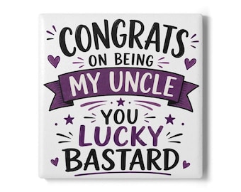Congrats on Being My Uncle Ceramic Coaster | You Lucky Bastard design