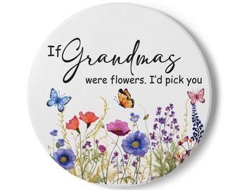 If Grandmas Were Flowers I'd Pick You  Printed on Coaster or Canvas