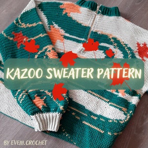 May include: A crochet sweater pattern with a green, white, and orange color scheme. The pattern features a leaf design and the text "KAZOO SWEATER PATTERN" in yellow letters. The text "BY EVEIII.CROCHET" is in the bottom left corner.