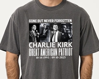 Gone But Never Forgotten Charlie Kirk,Great America Patriot shirt,Human Rights Shirt, Justice Shirt, Political Shirt