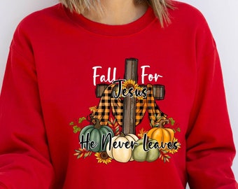 Fall For Jesus He Never Leaves Sweatshirt Thanksgiving Shirt Womens Fall Hoodie Bible Verse Shirt Religious Shirt Faith Fall Shirt Autumn