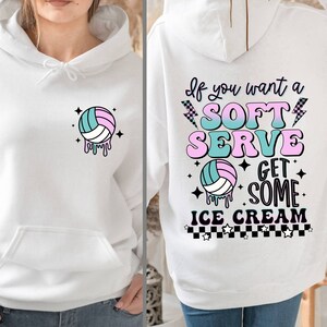 May include: White hoodie with a volleyball graphic on the front and the text "If you want a soft serve get some ice cream" with a volleyball graphic on the back.