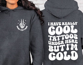 I Have Really Cool Tattoos Under Here but I&#39;m Cold Hoodie, Tattoos Hoodie, Tattoo Artist Gift, Tattoo Lover Hoodie, Funny Tattoos Skull