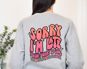 Sorry I'm Late I Didn't Want To Come Sweatshirt, Casual Slogan Sweatshirt, Sarcastic Retro Sweater, Retro Homebody Shirt,Gift for her