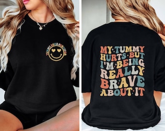 My Tummy Hurts But I'm Being Really Brave About It Sweatshirt, Tummy Ache Survivor Sweatshirt, My Tummy Hurts Sweatshirt, Funny Sweatshirt