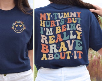 My Tummy Hurts But I'm Being Really Brave About It Shirt, Tummy Ache Survivor Shirt, My Tummy Hurts Shirt, Funny Mom Shirt, Introvert Shirt