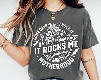 Comfort Colors Shirt Motherhood Some Day I Rock it Shirt, Double Sided Shirt, Mama Shirt, Motherhood Rock Skeleton Shirt,  Rocker Mom Gifts