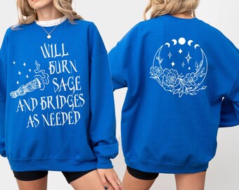 Will Burn Sage and Bridges as Needed Sweatshirt Celestial Witch Sweater, Burn the Patriarchy, Witchy Gift Sweatshirt, Boho Magic Sweatshirt