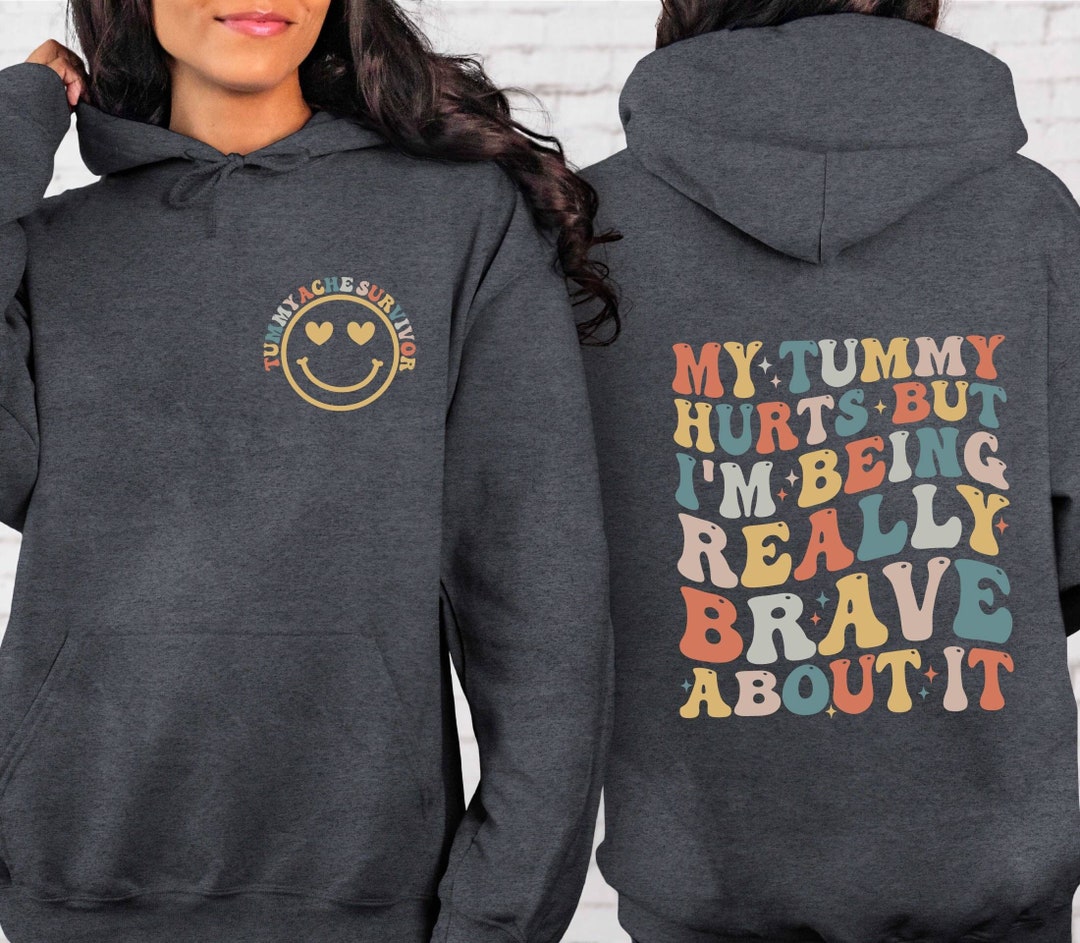 My Tummy Hurts but I'm Being Really Brave About It Hoodie, Tummy Ache