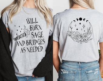 Will Burn Sage and Bridges as Needed Shirt Celestial Witch Shirt, Burn the Patriarchy Witchy Gift Shirt, Boho Vibes Vintage Magic Witch Tee
