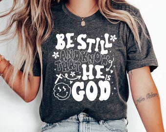 Be Still and Know Shirt, Christian Bible Verse Shirt, Religious Shirt, Christian Gifts, Christian Women Jesus Shirt,  Jesus Faith Over Fear,