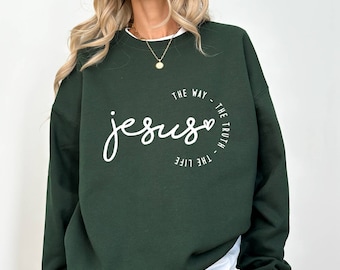 Jesus The Way The Truth The Life Sweatshirt, Christian Sweatshirt, Faith Sweatshirt, Jesus Gift, Religious Gift Sweatshirt, Christian Gifts,