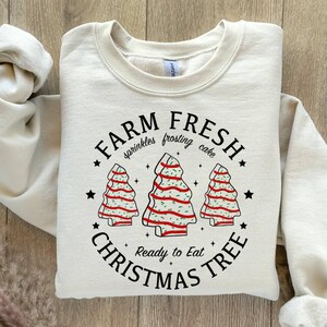 Farm Fresh Christmas Tree Sweatshirt,Christmas Shirt For Women,Christmas Gift,Christmas Tree Cake Sweatshirt,Funny Christmas Tree Sweatshirt