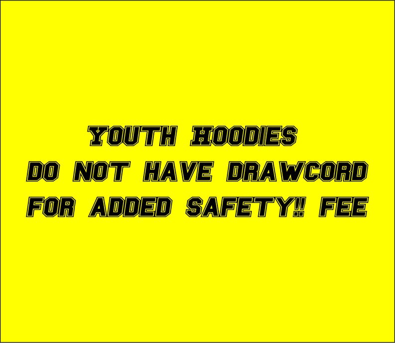 May include: A bright yellow background with black text that reads "YOUTH HOODIES DO NOT HAVE DRAWCORD FOR ADDED SAFETY!! FEE". The text is in a bold, outlined font.