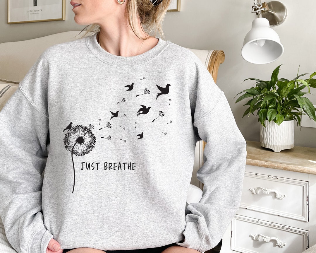 Dandelion Just Breathe Sweatshirt, Dandelion Sweatshirt, Meditation Tee