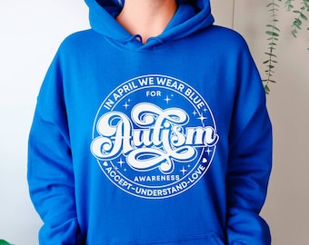 In April We Wear Blue Hoodie, Autism Awareness Hoodie, April We Wear Blue, Autism Awareness Hoodie Autism Hoodie Autism  Month, Autism Group
