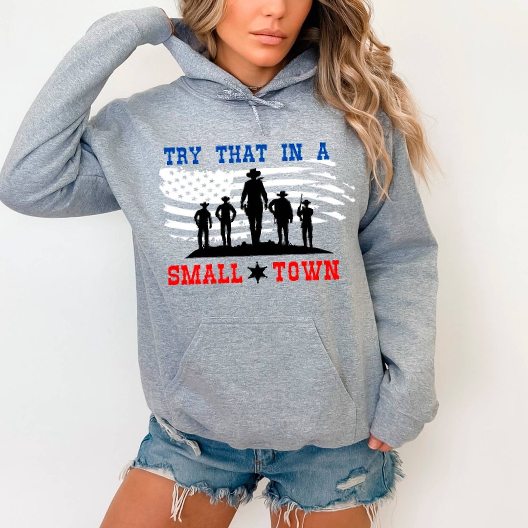 Try That in A Small Town Hoodie,vintage Patriots Sweatshirt,small Town ...