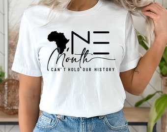 Black History Shirt, One Month Can't Hold Our History Shirt, Black Girl Magic Shirt, African American Shirt,  Black History Month Melanin