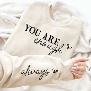 You Are Enough Always Sweatshirt,  Motivational Sleeve Sweatshirt,   Mental Health Sweatshirt, Therapy Sweatshirt, Self Love  Inspirational