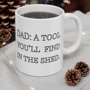 Dad Mug Funny Dad Mug In The Shed Print Sign Tool Lover Dads Shed Coffee Cup Cute Father&#39;s Day Gift Birthday Christmas Gift for Dad