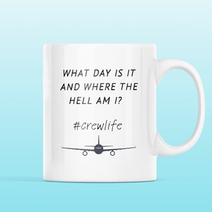 What Day Is It Mug, Crewlife, Cabin Crew Gift, Pilot Gift, Flight Attendant Gift, Love Flying, Jet lag, Air Stewardess, Air hostess