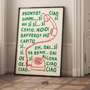 May include: A white poster with green and red text and a red illustration of a rotary phone with a curly cord. The text says "PRONTO?...CIAO DIMMI...SI AH SI SI...SI CERTO. NOO! DAVVERO? HO CAPITO SI.. EH, DAI..SI SI. VA BENE..DAI OK SI ALLORA CIAO OK. CIAO..CIAO"