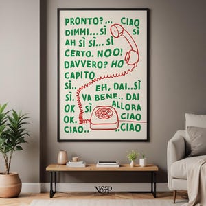 May include: A white poster with red and green text that says "PRONTO?... CIAO DIMMI...SI AH SI SI... SI CERTO. NOO! DAVVERO? HO CAPITO SI... EH, DAI..SI SI. VA BENE.. DAI OK SI ALLORA OK. CIAO CIAO.. CIAO" with a red and white rotary phone illustration.