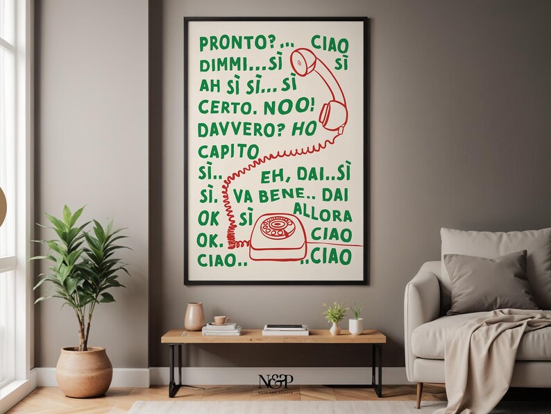 May include: A white poster with red and green text that says "PRONTO?... CIAO DIMMI...SI AH SI SI... SI CERTO. NOO! DAVVERO? HO CAPITO SI... EH, DAI..SI SI. VA BENE.. DAI OK SI ALLORA OK. CIAO CIAO.. CIAO" with a red and white rotary phone illustration.