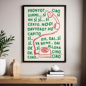 May include: A white poster with green and red text and a red rotary phone illustration. The text reads "PRONTO?... CIAO DIMMI...SI AH SI SI... SI CERTO. NOO! DAVVERO? HO CAPITO SI... EH, DAI..SI SI. VA BENE.. DAI OK SI ALLORA CIAO CIAO.. CIAO".