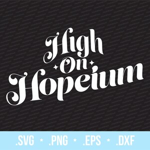 Fun Motivational Hopeium svg High On Hopeium png Optimismus Grafik für optimistische Menschen Achtsamkeit Motivation für Print und Vinyl Cut