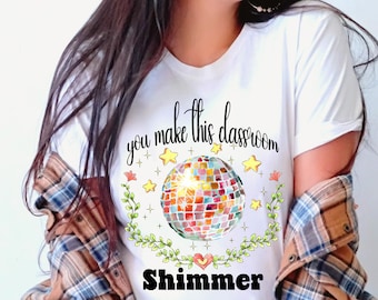 You Make This Classroom Shimmer Shirt, Teacher T-shirt, Trendy Teacher Tee, Bejeweled Disco Ball Teacher Shirt, Gift for Teacher