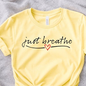 Just Breathe Shirt, Motivational T-Shirt, Positive Tee, Meditation Gift