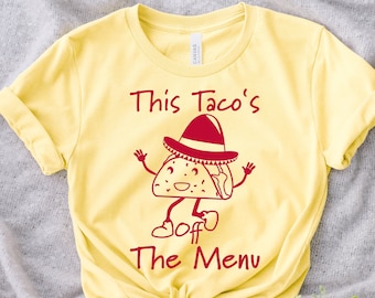 This taco is off the menu Shirt, Cinco de Mayo T-shirt, Bride to be gifts, Funny Engagement Tee, Taco shirt Women