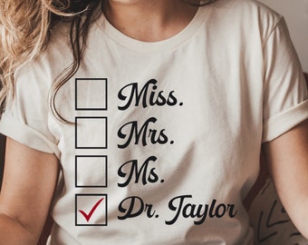 Miss.Mrs.Dr.Shirt, Personalized Doctor Gift, New Doctor Gift, Custom PhD PsyD Grad, PHD Graduation Gift for Her, Doctorate Graduation gift