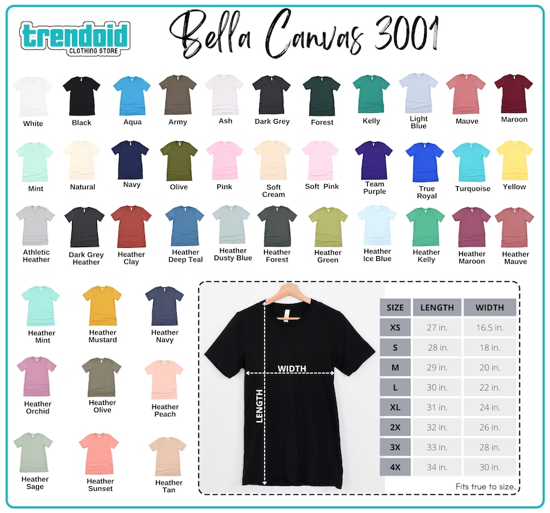 May include: A chart showing Bella Canvas 3001 t-shirt colors and sizes. The chart shows 36 different colors of t-shirts, including white, black, aqua, army, ash, dark grey, forest, kelly, light blue, mauve, maroon, mint, natural, navy, olive, pink, soft cream, soft pink, team purple, true royal, turquoise, yellow, athletic heather, dark grey heather, heather clay, heather deep teal, heather dusty blue, heather forest, heather green, heather ice blue, heather kelly, heather maroon, heather mauve, heather mint, heather mustard, heather navy, heather orchid, heather olive, heather peach, heather sage, heather sunset, and heather tan. The chart also shows the size chart for the t-shirts, which includes XS, S, M, L, XL, 2X, 3X, and 4X. The size chart shows the length and width of each size in inches.