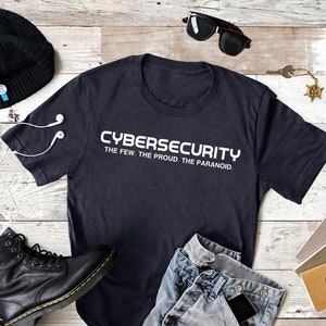 Cybersecurity The Few The Proud The Parandid Shirt, Cool Cybersecurity Shirt, Christmas Gift Ideas, IT Sweatshirt, Coding Life T Shirt