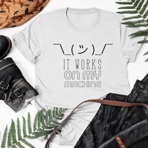 It Works On My Machine T-Shirt: Funny Coder Gift