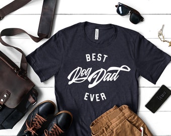 Best Dog Dad Ever T-Shirt - Dog Lover Shirt - Fathers Day Shirt for Dog Dads - Father's Day Gift For Best Dog Dad - Gift for Him - Dad Gift