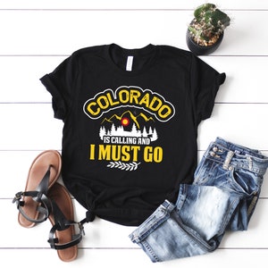 Colorado Is Calling And I Must Go - Colorado Shirt - Colorado Lover - Mountains Tee - Colorado Traveler - Colorado Gift Unisex