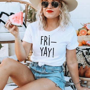 Fri-Yay Shirt - Mom Shirt - Fun Tee - Fun Friday - Friday Shirt - Gift for Her - Funny Mom Shirt - Teacher Tee - Teacher Shirt - Unisex Tee