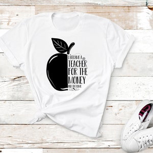 I Became a Teacher for the Money and the Fame - Gift 4 Teacher - Teacher Shirt -  Teacher Life - Funny Teacher Shirt - Teacher Appreciation